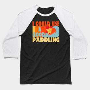 I Could Use A Good Paddling Funny Kayak Lovers Gifts Baseball T-Shirt